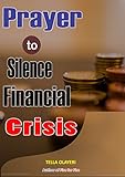 Prayer to Silence Financial Crises: Everything You Need to Start Making Money Today (Prayers For...