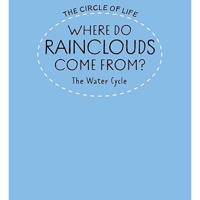 Where Do Rainclouds Come From? The Water Cycle