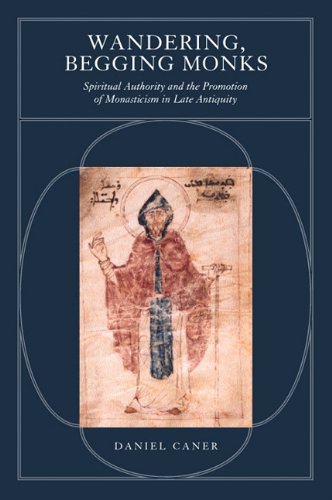 Buy Wandering, Begging Monks: Spiritual Authority and the Promotion of Monasticism in Late Antiquity — BookShops.in