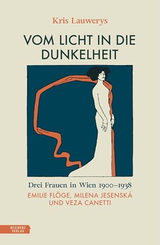 Vom Licht in die Dunkelheit: Drei Frauen in Wien 1900–1938. Emilie Flöge, Milena Jesenská und Veza Canetti