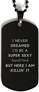 Funny Payroll Clerk Gifts, I Never Dreamed I'd Be A Super Sexy Payroll Clerk Birthday Christmas Black Dog Tag for Coworker. Cool and Unique Payroll Clerk Gifts