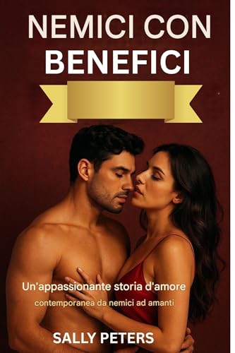 NEMICI CON BENEFICI: Un romanzo d'amore contemporaneo bollente che vede nemici diventare amanti