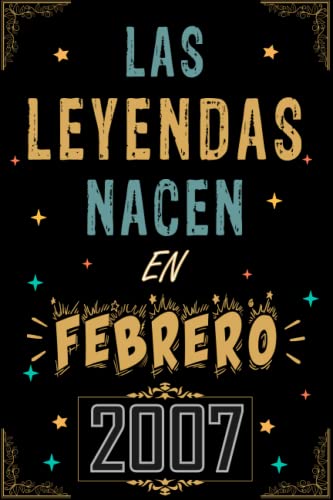 CUADERNO, LAS LEYENDAS NACEN EN FEBRERO 2007: Regalo de 16 cumpleaños para mujeres y hombres, ideas de 16 cumpleaños... un cumpleaños... divertido, ... regalo de 16 cumpleaños para él/ella.