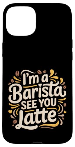 I'm A Barista See You Latte �R�[�q�[�_�W���� |- �X�}�z�P�[�X iPhone 15 Plus �p