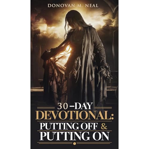 A 30-Day Devotional: Putting Off and Putting On by Donovan Neal episode artwork