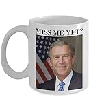 Miss Me Yet? President George W. Bush Coffee Mug, White, 11 oz - Unique Gifts By huMUGous