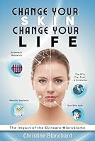 Change Your Skin, Change Your Life: The Impact of the Skincare Microbiome B0D9VSBL6Y Book Cover
