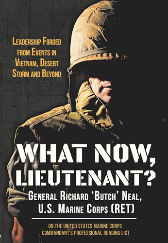 What Now, Lieutenant?: Leadership Forged from Events in Vietnam, Desert Storm and Beyond