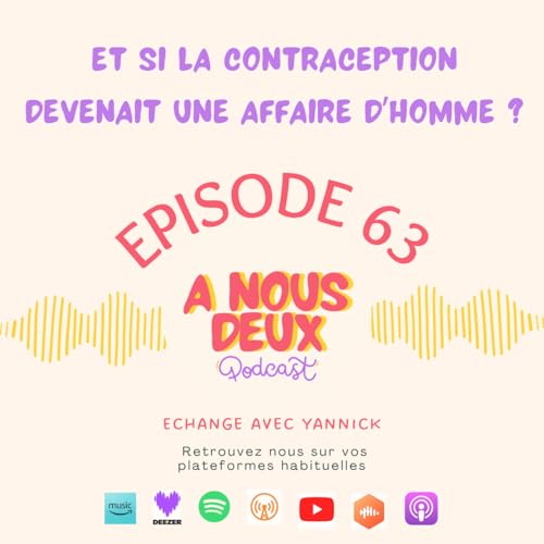 Episode 63 - Et si la contraception devenait aussi une affaire d&rsquo;hommes ? (Avec Yannick)