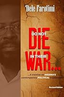 Do Not Die in Their War: A treatise on Nigeria's contemporary political trajectories 1072659328 Book Cover