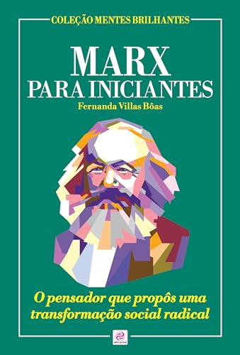 Marx para Iniciantes: O pensador que propôs uma transformação social radical (Coleção Mentes Brilhantes)