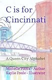 C is for Cincinnati: A Queen City Alphabet