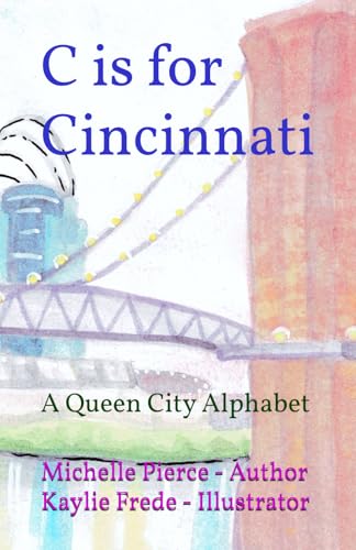 C is for Cincinnati: A Queen City Alphabet