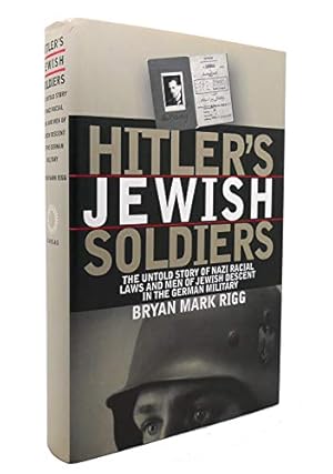 Hitler's Jewish Soldiers: The Untold Story of Nazi Racial Laws and Men of Jewish Descent in the German Military