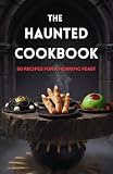 The Haunted Cookbook: 50 Recipes for a Horrific Feast