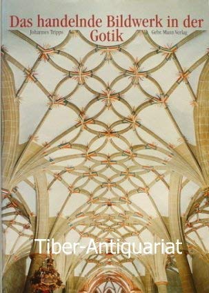 Das handelnde Bildwerk in der Gotik. Forschungen zu den Bedeutungsschichten und der Funktion des Kirchengebäudes und seiner Ausstattung in der Hoch- und Spätgotik