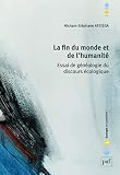 La fin du monde et de l'humanité: Essai de généalogie du discours écologique