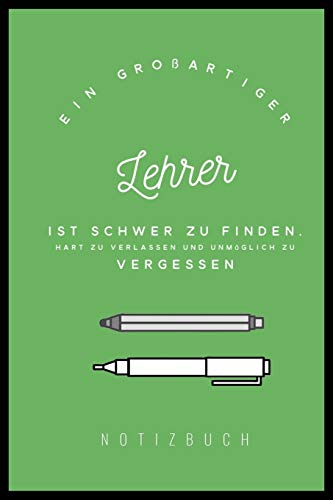 EIN GROSSARTIGER LEHRER IST SCHWER ZU FINDEN, HART ZU VERLASSEN UND UNMÖGLICH ZU VERGESSEN NOTIZBUCH: A5 52 Wochen Kalender als Geschenk für Lehrer | ... Kindergarten | Kita | Schule (German Edition)