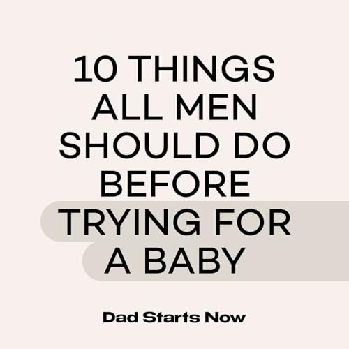 10 things all men should do before trying for a baby, with Dr Tim Moss