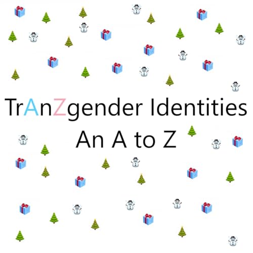 TrAnZgender Identities: An A to Z