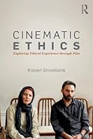 Cinematic Ethics: Exploring Ethical Experience through Film 1138826162 Book Cover