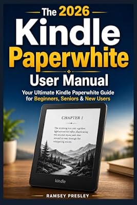 The 2026 Kindle Paperwhite User Manual: Your Ultimate Kindle Paperwhite Guide for Beginners, Seniors & New Users