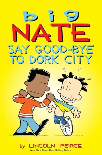 Cover of Big Nate: Say Good-bye to Dork City (Volume 12)