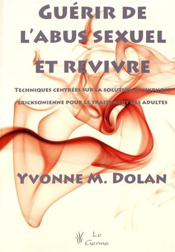Télécharger Guérir de l'abus sexuel et revivre : Techniques centrées sur la solution et hypnose éricksonienne livre En ligne