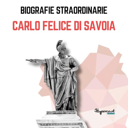 Biografie Straordinarie - Carlo Felice di Savoia cover art