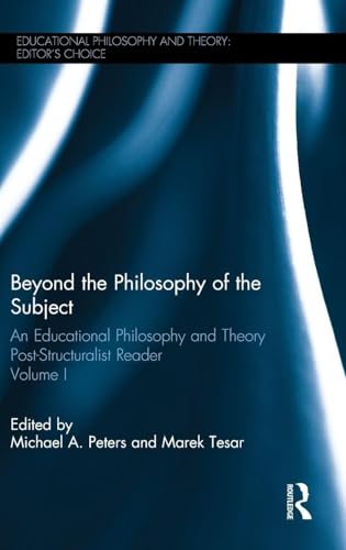 Beyond the Philosophy of the Subject: An Educational Philosophy and Theory Post-Structuralist Reader, Volume I (Educational Philosophy and Theory: Editor’s Choice)