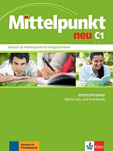 Mittelpunkt neu C1: Deutsch als Fremdsprache für Fortgeschrittene. Intensivtrainer - Wortschatz und Mittelpunkt neu C1: Deutsch als Fremdsprache für Fortgeschrittene. Intensivtrainer - Wortschatz und