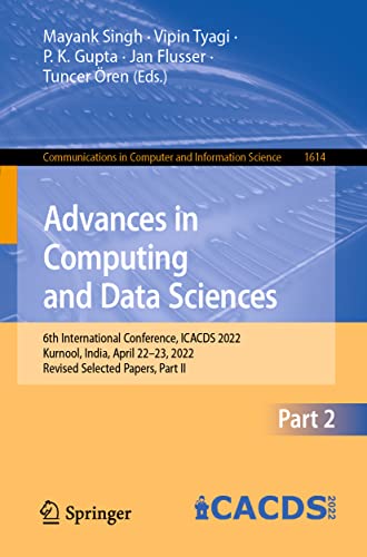 Advances in Computing and Data Sciences: 6th International Conference, ICACDS 2022, Kurnool, India, April 22–23, 2022, Revised Selected Papers, Part ... in Computer and Information Science, 1614)