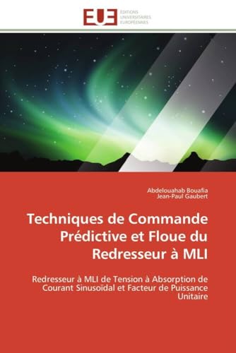 Techniques de Commande Prédictive et Floue du Redresseur à MLI: Redresseur à MLI de Tension à Absorption de Courant Sinusoïdal et Facteur de Puissance Unitaire (Omn.Univ.Europ.) (French Edition)