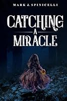 Catching A Miracle 0578410974 Book Cover