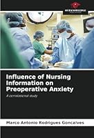 Influence of Nursing Information on Preoperative Anxiety: A correlational study 3330775386 Book Cover