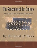 The Sensation of the Century: Streator's World Famous Zouaves 1502550679 Book Cover