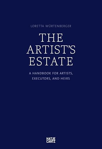 The Artist Estate: A Handbook for Artists, Executors, and Heirs