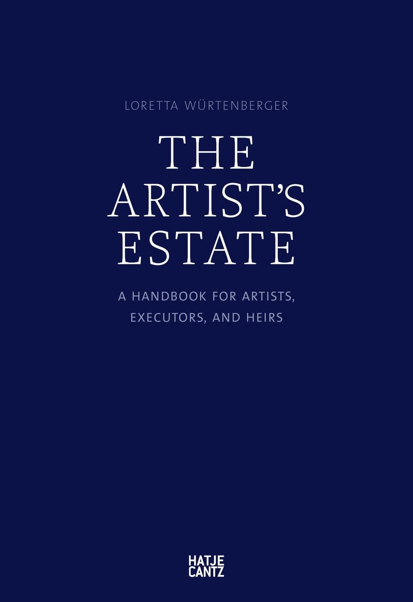 The Artist's Estate: A Handbook for Artists, Executors, and Heirs