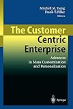 The Customer Centric Enterprise: Advances In Mass Customization And Personalization
