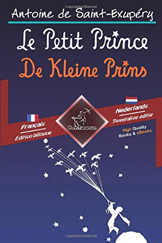 Le Petit Prince - De Kleine Prins: Bilingue avec le texte en regard - Tweetalig met parallelle tekst: Français - Néerlandais / Frans - Nederlands (Dual Language Easy Reader Book 52) (Dutch Edition)