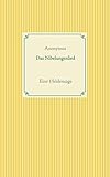 Das Nibelungenlied: Eine Heldensage - Anonymus 