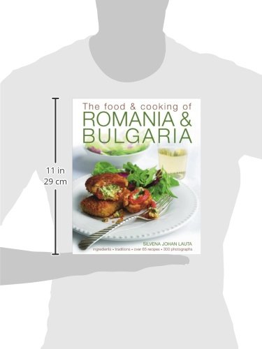 The Food & Cooking of Romania & Bulgaria: Traditions, Ingredients, Tastes, Over 65 Recipes, 370 Phot