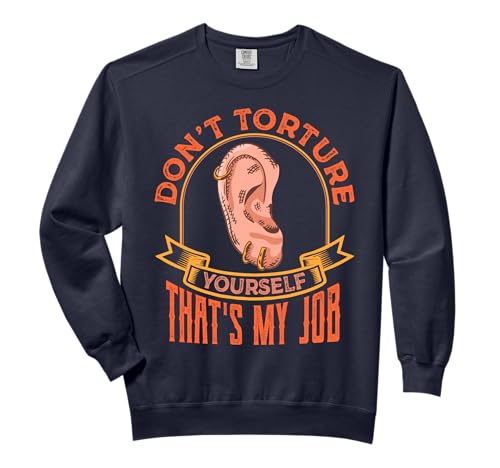 Don't Torture Yourself That's My Job Body Piercing Piercer Comfort Colors Adult Sweatshirt