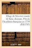 Eloge de Maurice comte de Saxe, discours. Prix de l'Académie françoise en 1759