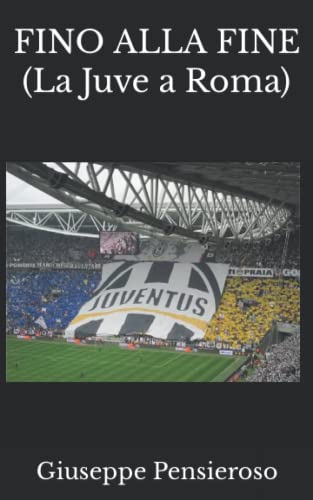 Fino Alla Fine: (La Juve a Roma)