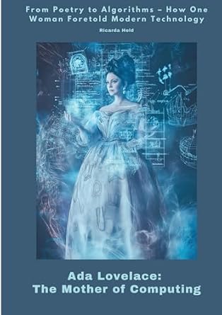 Ada Lovelace: The Mother of Computing: From Poetry to Algorithms - How ...