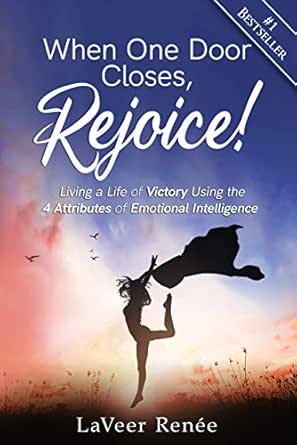 When One Door Closes, Rejoice!: Living a Life of Victory Using the 4 Attributes of Emotional Intelligence