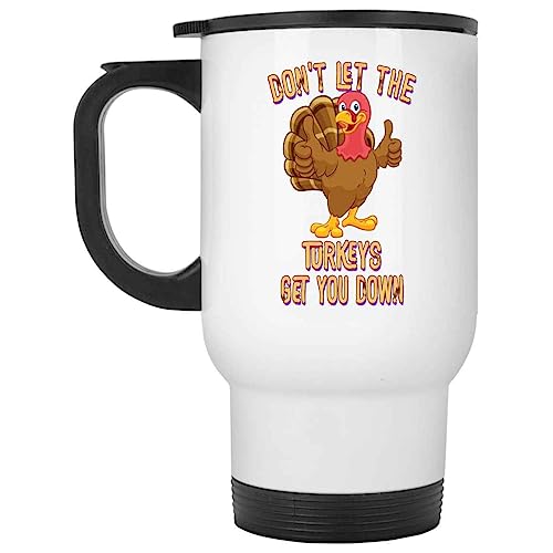 Dont Let the Turkeys Get You Down Classic Funny or Souvenir for Men Women Birthday 568969 White 14oz Travel Mug -  Printverse
