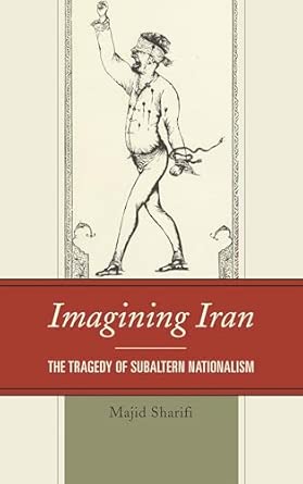 Imagining Iran: The Tragedy of Subaltern Nationalism book cover