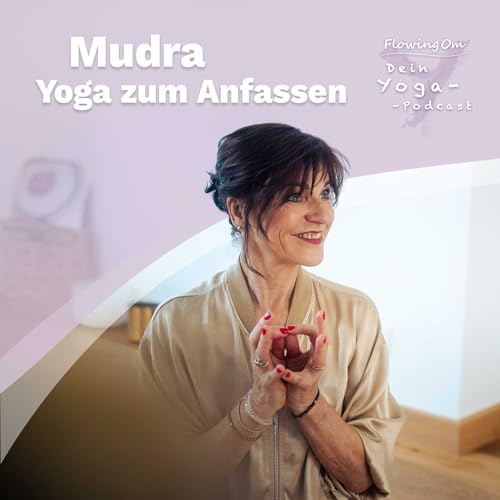 Ep112 FlowingOm - Dein Yoga-Podcast - Mudra &ndash; Yoga zum Anfassen